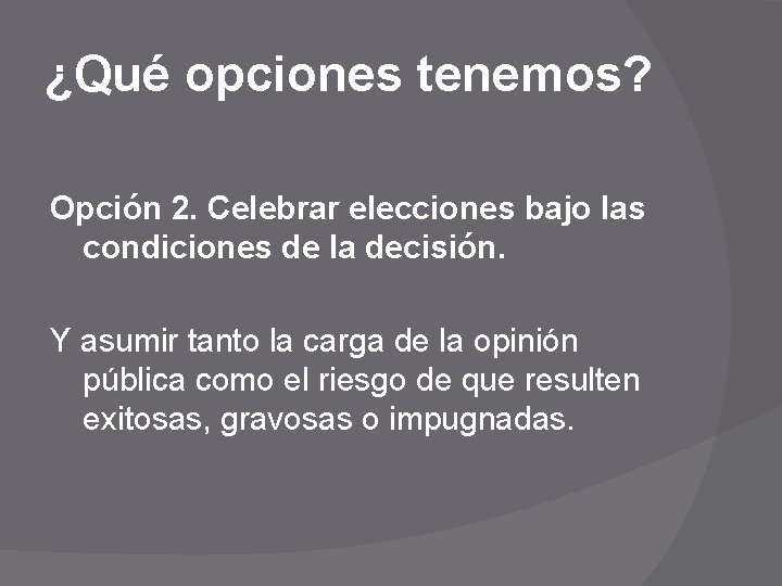 ¿Qué opciones tenemos? Opción 2. Celebrar elecciones bajo las condiciones de la decisión. Y