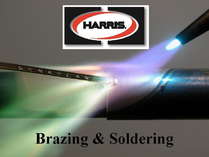 Brazing & Soldering © 2009 Harris Products Group 