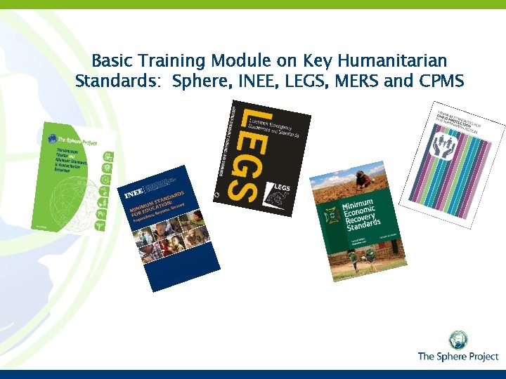 Basic Training Module on Key Humanitarian Standards: Sphere, INEE, LEGS, MERS and CPMS 