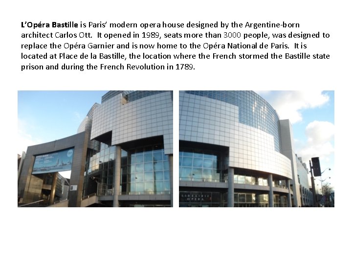 L’Opéra Bastille is Paris’ modern opera house designed by the Argentine-born architect Carlos Ott.