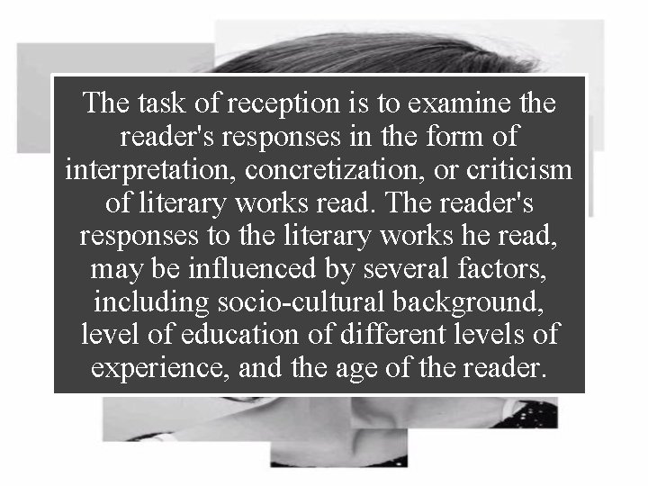 The task of reception is to examine the reader's responses in the form of