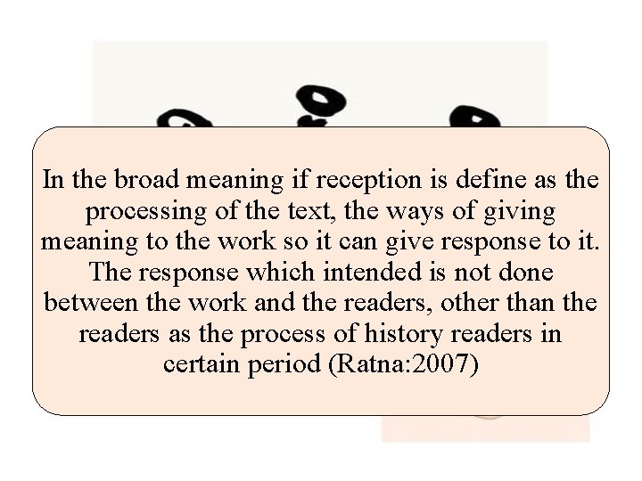 In the broad meaning if reception is define as the processing of the text,