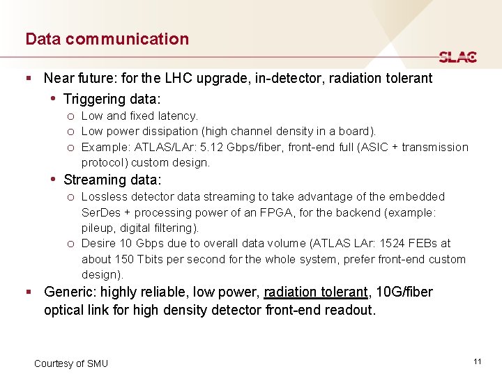 Data communication § Near future: for the LHC upgrade, in-detector, radiation tolerant • Triggering