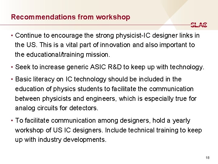 Recommendations from workshop • Continue to encourage the strong physicist-IC designer links in the