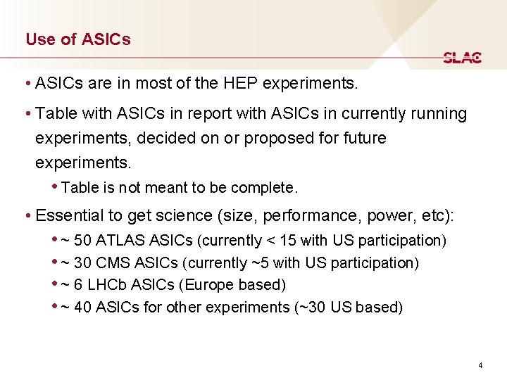 Use of ASICs • ASICs are in most of the HEP experiments. • Table