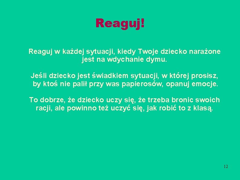 Reaguj! Reaguj w każdej sytuacji, kiedy Twoje dziecko narażone jest na wdychanie dymu. Jeśli