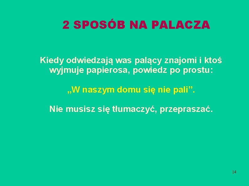 2 SPOSÓB NA PALACZA Kiedy odwiedzają was palący znajomi i ktoś wyjmuje papierosa, powiedz