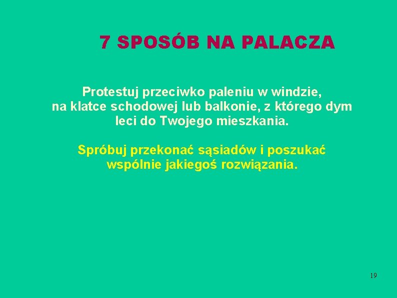 7 SPOSÓB NA PALACZA Protestuj przeciwko paleniu w windzie, na klatce schodowej lub balkonie,