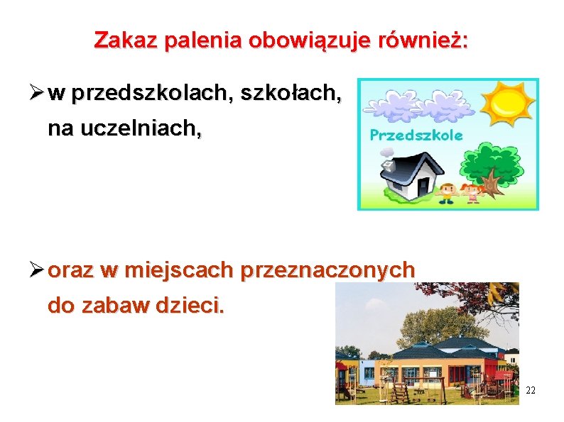 Zakaz palenia obowiązuje również: Ø w przedszkolach, szkołach, na uczelniach, Ø oraz w miejscach