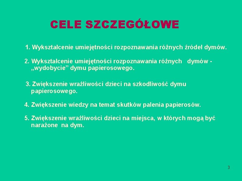 CELE SZCZEGÓŁOWE 1. Wykształcenie umiejętności rozpoznawania różnych źródeł dymów. 2. Wykształcenie umiejętności rozpoznawania różnych