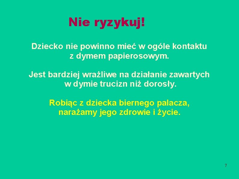 Nie ryzykuj! Dziecko nie powinno mieć w ogóle kontaktu z dymem papierosowym. Jest bardziej