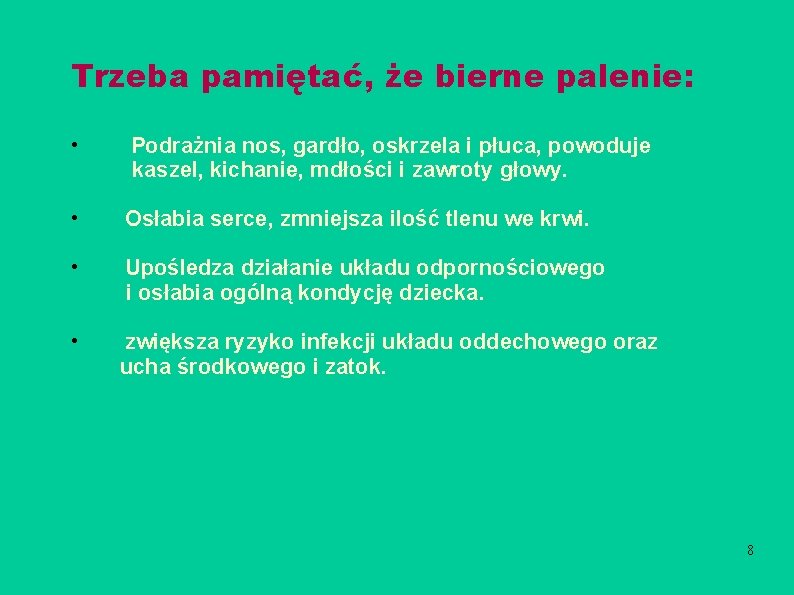 Trzeba pamiętać, że bierne palenie: • Podrażnia nos, gardło, oskrzela i płuca, powoduje kaszel,