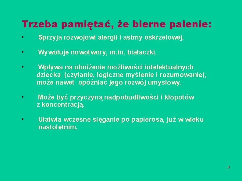 Trzeba pamiętać, że bierne palenie: • Sprzyja rozwojowi alergii i astmy oskrzelowej. • Wywołuje