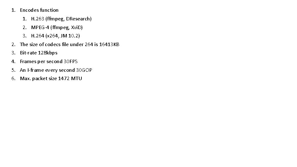 1. Encodes function 1. H. 263 (ffmpeg, DResearch) 2. MPEG-4 (ffmpeg, Xvi. D) 3.