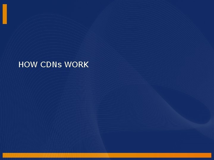 HOW CDNs WORK HOW CDNs WORK