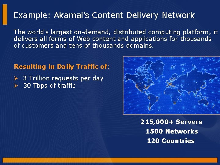 Example: Akamai’s Content Delivery Network The world’s largest on-demand, distributed computing platform; it delivers Example: Akamai’s Content Delivery Network The world’s largest on-demand, distributed computing platform; it delivers
