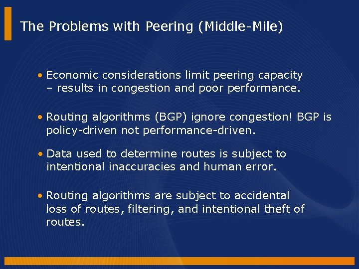 The Problems with Peering (Middle-Mile) • Economic considerations limit peering capacity – results in The Problems with Peering (Middle-Mile) • Economic considerations limit peering capacity – results in