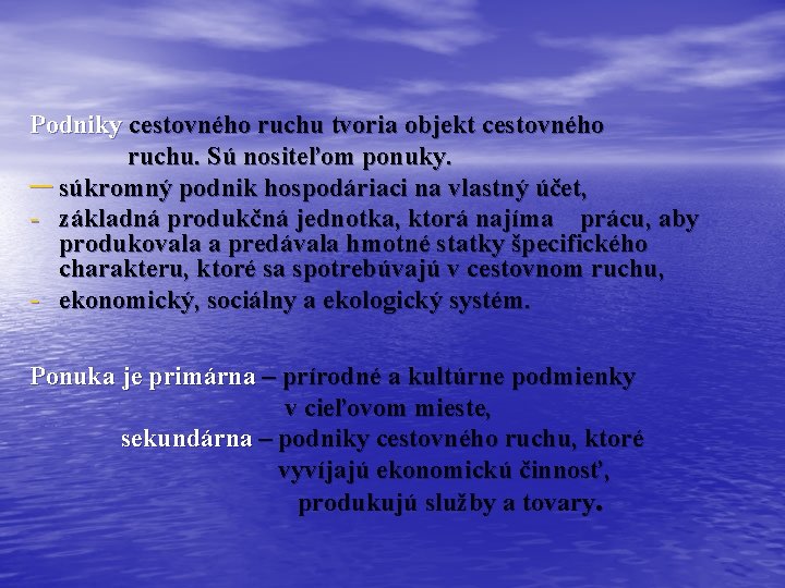 Podniky cestovného ruchu tvoria objekt cestovného ruchu. Sú nositeľom ponuky. ─ súkromný podnik hospodáriaci