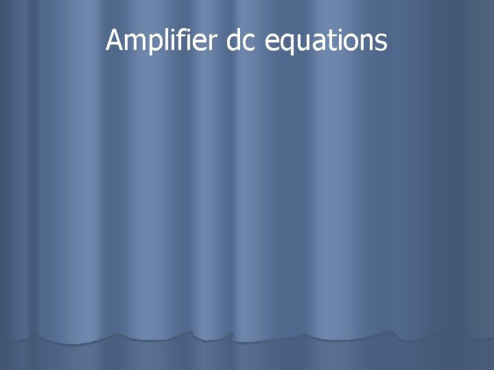 Amplifier dc equations 