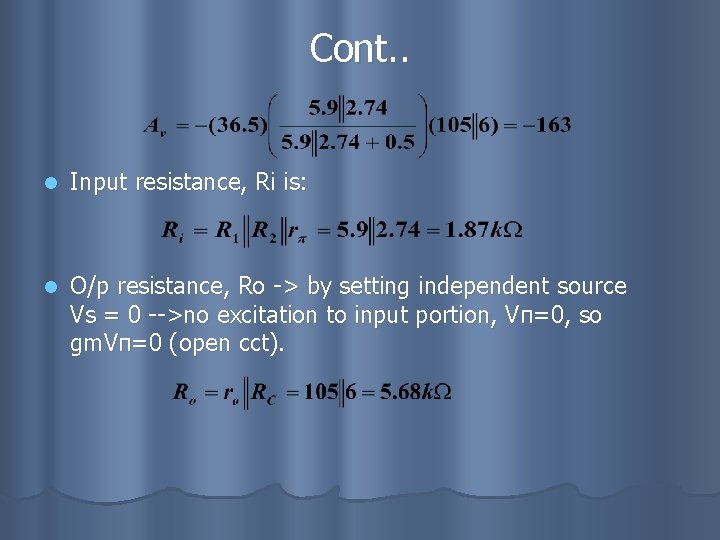 Cont. . l Input resistance, Ri is: l O/p resistance, Ro -> by setting