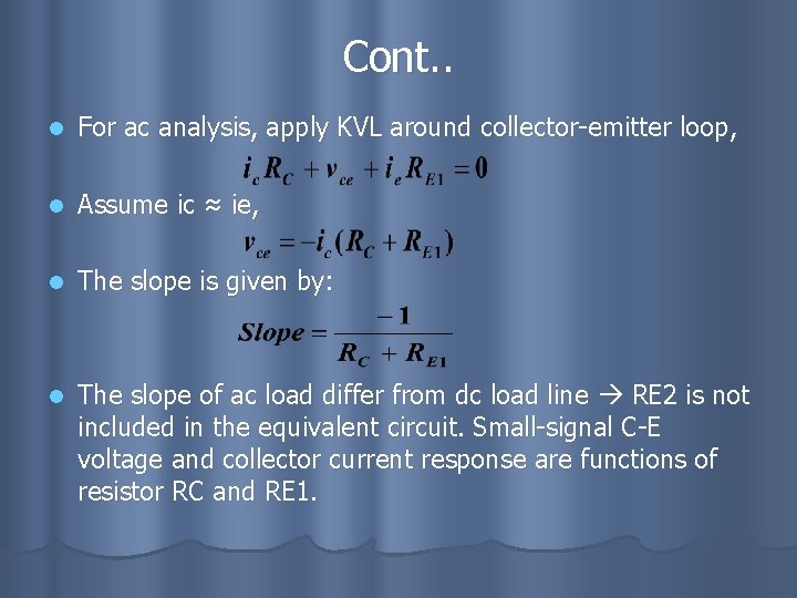 Cont. . l For ac analysis, apply KVL around collector-emitter loop, l Assume ic