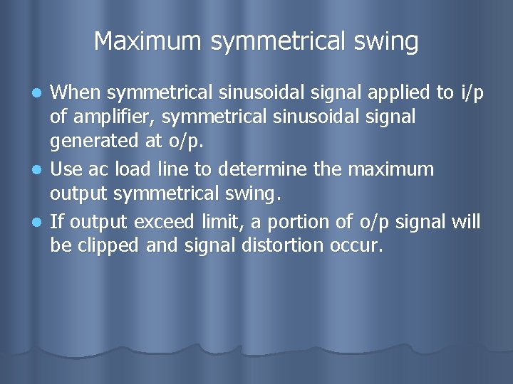 Maximum symmetrical swing When symmetrical sinusoidal signal applied to i/p of amplifier, symmetrical sinusoidal