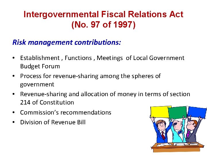 Intergovernmental Fiscal Relations Act (No. 97 of 1997) Risk management contributions: • Establishment ,