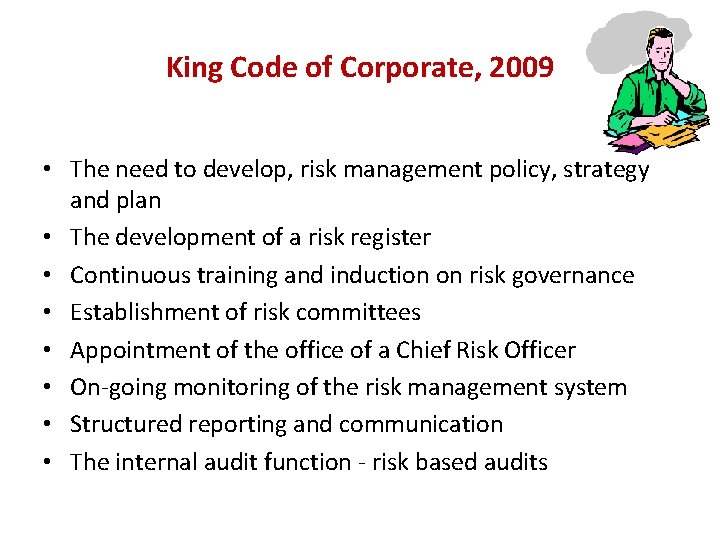 King Code of Corporate, 2009 • The need to develop, risk management policy, strategy