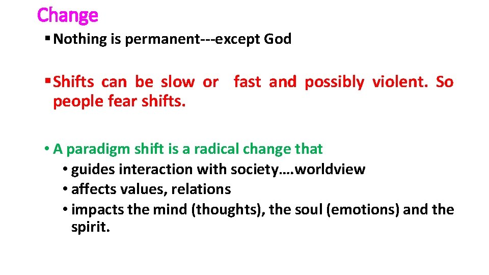 Change § Nothing is permanent---except God § Shifts can be slow or fast and