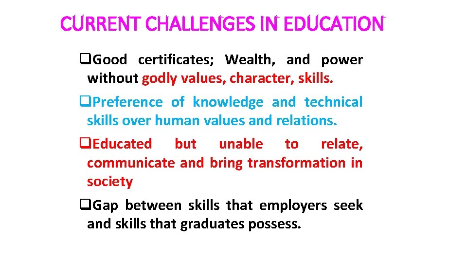 CURRENT CHALLENGES IN EDUCATION q. Good certificates; Wealth, and power without godly values, character,
