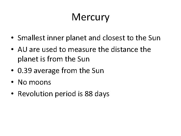 Mercury • Smallest inner planet and closest to the Sun • AU are used