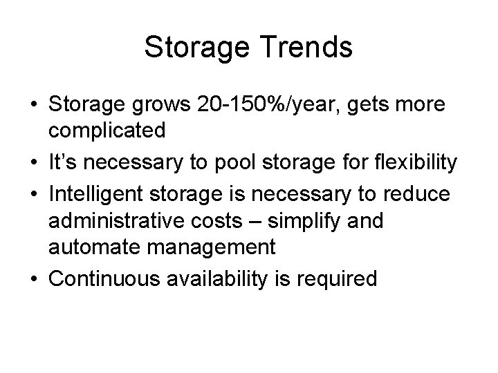 Storage Trends • Storage grows 20 -150%/year, gets more complicated • It’s necessary to