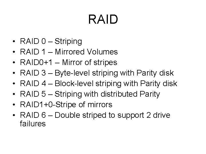 RAID • • RAID 0 – Striping RAID 1 – Mirrored Volumes RAID 0+1