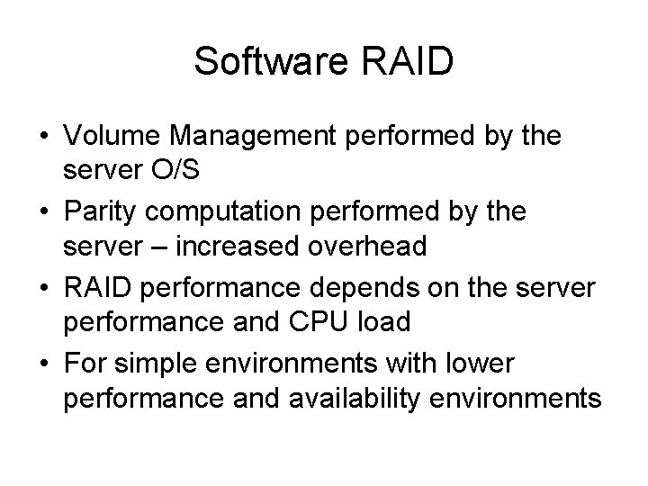 Software RAID • Volume Management performed by the server O/S • Parity computation performed