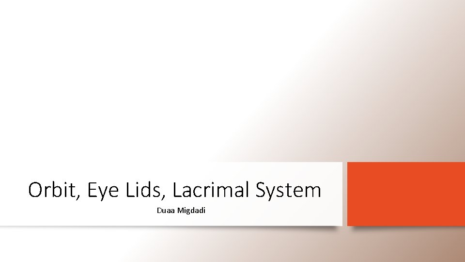 Orbit, Eye Lids, Lacrimal System Duaa Migdadi 