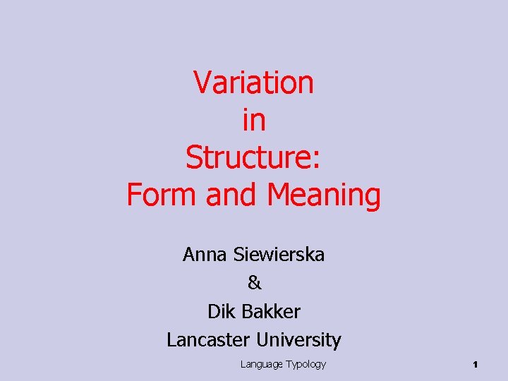 Variation in Structure: Form and Meaning Anna Siewierska & Dik Bakker Lancaster University Language