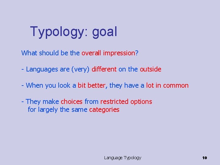 Typology: goal What should be the overall impression? - Languages are (very) different on