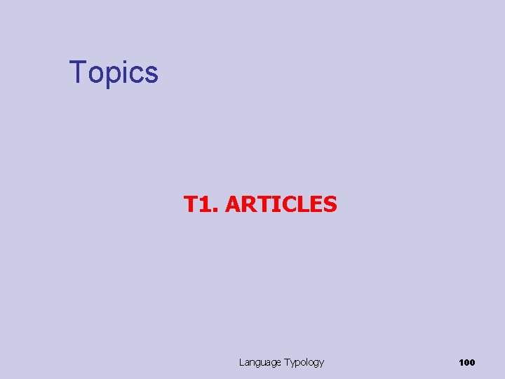 Topics T 1. ARTICLES Language Typology 100 