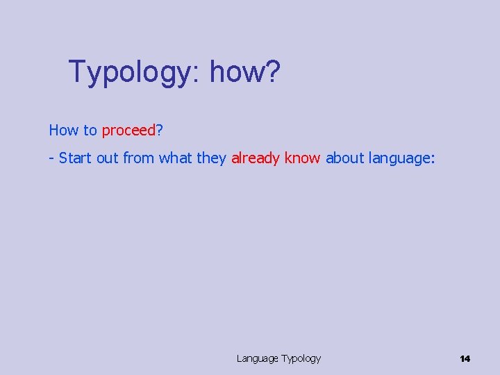 Typology: how? How to proceed? - Start out from what they already know about