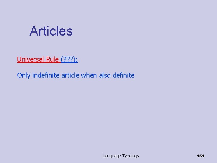 Articles Universal Rule (? ? ? ): Only indefinite article when also definite Language