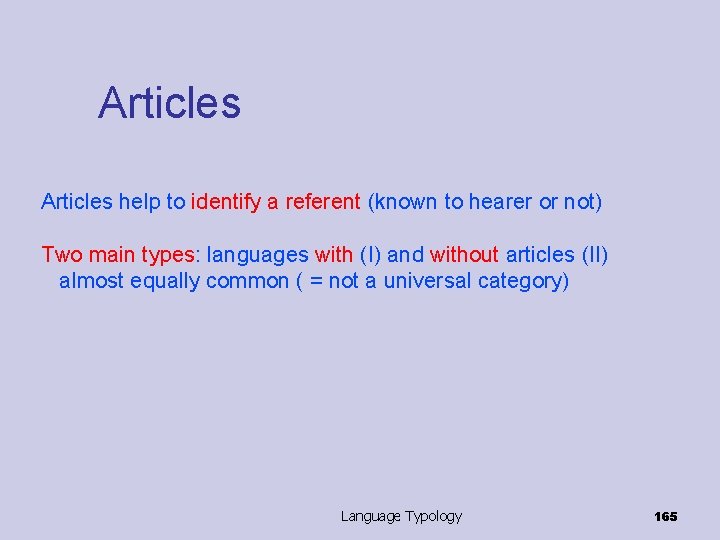 Articles help to identify a referent (known to hearer or not) Two main types: