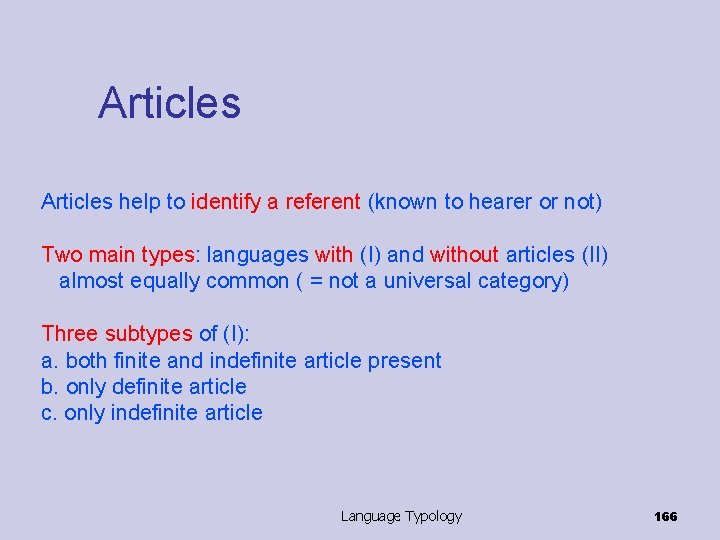 Articles help to identify a referent (known to hearer or not) Two main types: