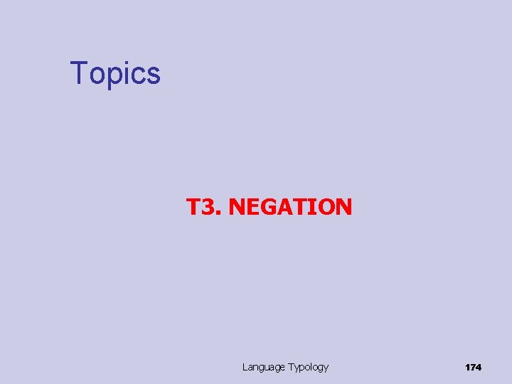 Topics T 3. NEGATION Language Typology 174 