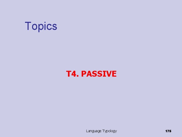 Topics T 4. PASSIVE Language Typology 175 