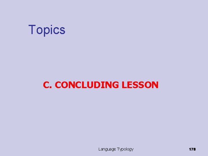 Topics C. CONCLUDING LESSON Language Typology 178 