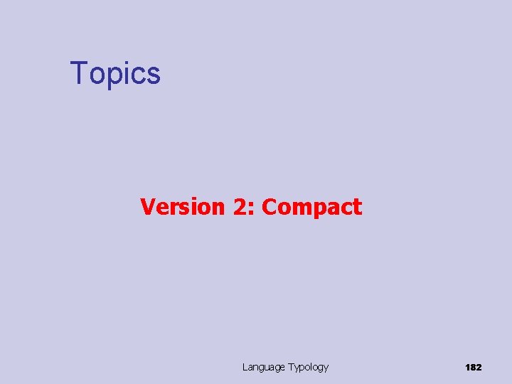 Topics Version 2: Compact Language Typology 182 