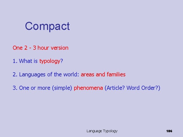 Compact One 2 - 3 hour version 1. What is typology? 2. Languages of