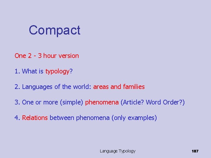 Compact One 2 - 3 hour version 1. What is typology? 2. Languages of