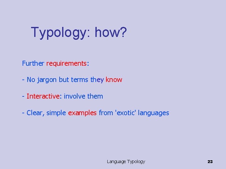 Typology: how? Further requirements: - No jargon but terms they know - Interactive: involve