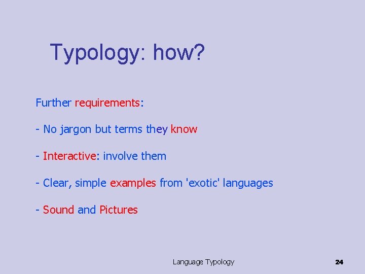 Typology: how? Further requirements: - No jargon but terms they know - Interactive: involve